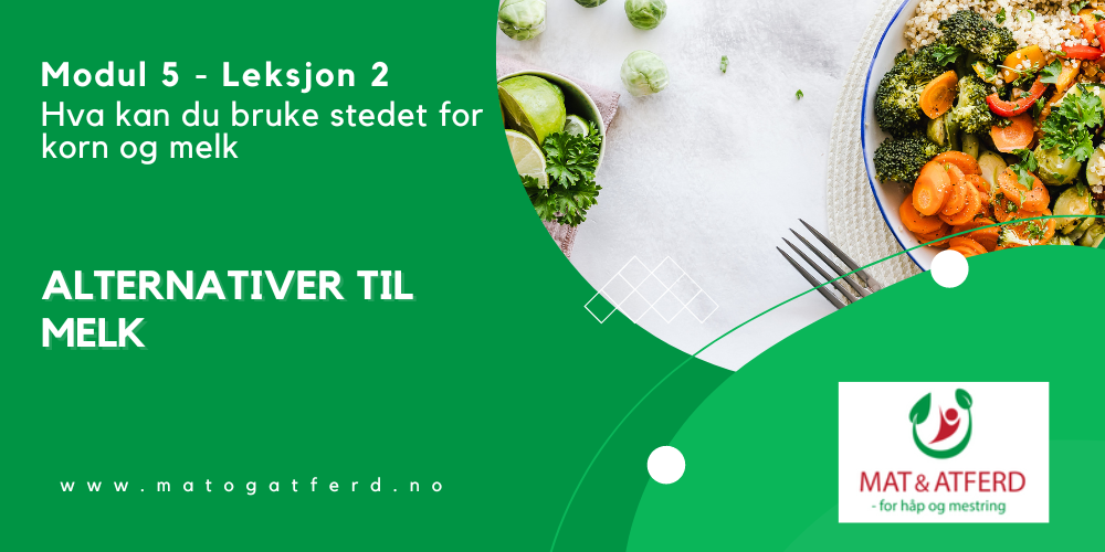 Modul 5 - Leksjon 2 - Alternativer til melk